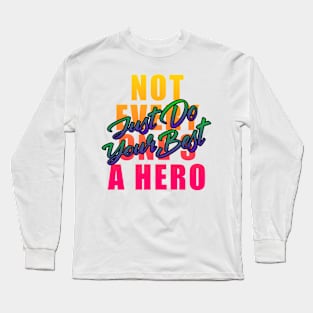 Not everyone's a hero just do your best Long Sleeve T-Shirt